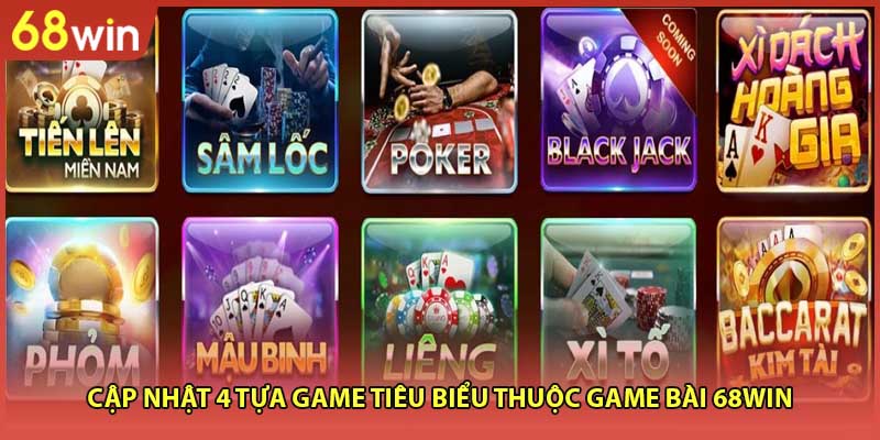 Cập nhật 4 tựa game tiêu biểu thuộc game bài 68WIN