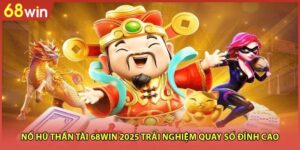 Nổ Hũ Thần Tài 68WIN 2025 Trải Nghiệm Quay Số Đỉnh Cao