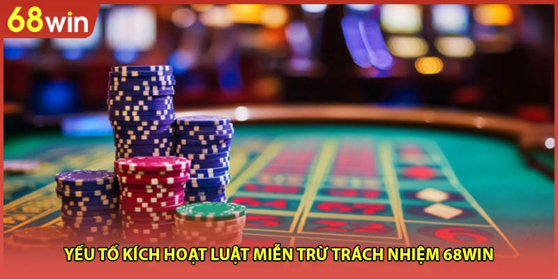 Yếu tố kích hoạt luật miễn trừ trách nhiệm 68WIN